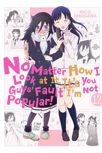 Produktbild: No Matter How I Look at It, It's You Guys' Fault I'm Not Popular!, Vol. 12