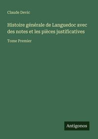 Produktbild: Histoire g&eacute;n&eacute;rale de Languedoc avec des notes et les pi&egrave;ces justificatives