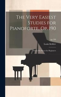 Produktbild: The Very Easiest Studies for Pianoforte, Op. 190: Thirty-six Pieces for Beginners; op.190
