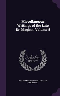 Produktbild: Miscellaneous Writings of the Late Dr. Maginn, Volume 5