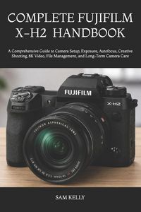 Produktbild: Complete Fujifilm X-H2 Photography and Video Handbook