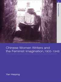 Produktbild: Chinese Women Writers and the Feminist Imagination, 1905-1948