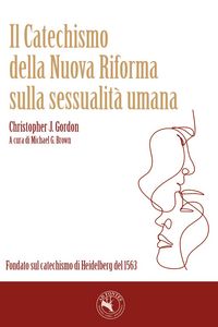 Produktbild: Il catechismo della nuova Riforma sulla sessualit&agrave; umana. Fondato sul catechismo di Heidelberg del 1563