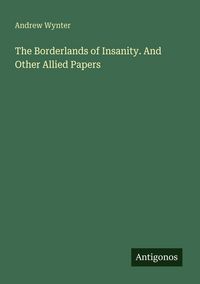 Produktbild: The Borderlands of Insanity. And Other Allied Papers