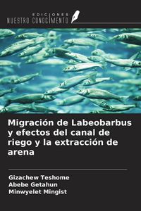 Produktbild: Migraci&oacute;n de Labeobarbus y efectos del canal de riego y la extracci&oacute;n de arena
