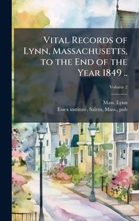 Produktbild: Vital Records of Lynn, Massachusetts, to the End of the Year 1849 ..