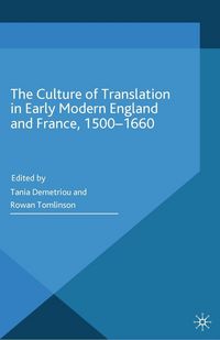 Produktbild: The Culture of Translation in Early Modern England and France, 1500-1660