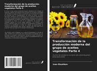 Produktbild: Transformaci&oacute;n de la producci&oacute;n moderna del grupo de aceites vegetales Parte 4