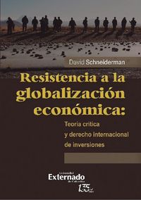 Produktbild: Resistencia a la globalizaci&oacute;n econ&oacute;mica: teor&iacute;a cr&iacute;tica y derecho internacional de inversiones
