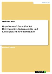 Produktbild: Organisationale Identifikation - Determinanten, Konsequenzen und Nutzenaspekte f&uuml;r Unternehmen