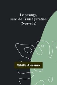 Produktbild: Le passage, suivi de Transfiguration (Nouvelle)