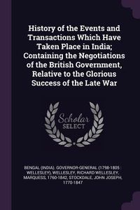 Produktbild: History of the Events and Transactions Which Have Taken Place in India; Containing the Negotiations of the British Government, Relative to the Glorious Success of the Late War