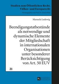 Produktbild: Beendigungstatbest&auml;nde als notwendige und dynamische Elemente der Mitgliedschaft in internationalen Organisationen unter besonderer Ber&uuml;cksichtigung von Art. 50 EUV