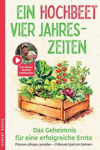Produktbild: Ein Hochbeet, Vier Jahreszeiten &ndash; das Geheimnis f&uuml;r erfolgreiche Ernte