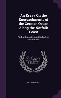 Produktbild: An Essay On the Encroachments of the German Ocean Along the Norfolk Coast