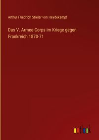 Produktbild: Das V. Armee-Corps im Kriege gegen Frankreich 1870-71