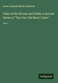 Produktbild: Tales of the Woods and Fields: a Second Series of "The Two Old Men's Tales"