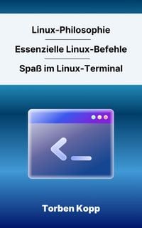 Produktbild: Linux-Philosophie - Essenzielle Linux-Befehle - Spa&szlig; im Linux-Terminal