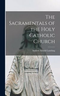 Produktbild: The Sacramentals of the Holy Catholic Church