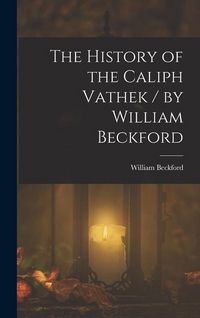 Produktbild: The History of the Caliph Vathek / by William Beckford