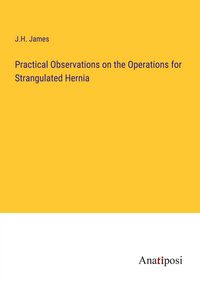 Produktbild: Practical Observations on the Operations for Strangulated Hernia