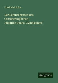 Produktbild: Der Schulschriften des Grossherzoglichen Friedrich-Franz-Gymnasiums