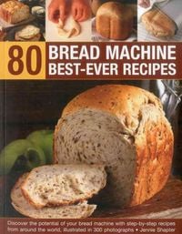 Produktbild: Shapter, J: 80 Bread Machine Best-ever Recipes