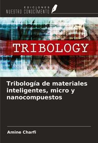 Produktbild: Tribolog&iacute;a de materiales inteligentes, micro y nanocompuestos