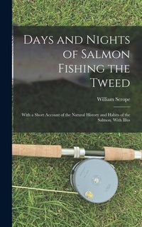 Produktbild: Days and Nights of Salmon Fishing the Tweed; With a Short Account of the Natural History and Habits of the Salmon. With Illus