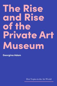 Produktbild: Rise and Rise of the Private Art Museum