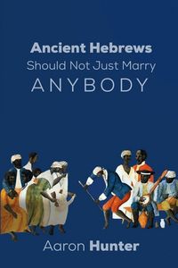 Produktbild: Ancient Hebrews Should Not Just Marry Anybody