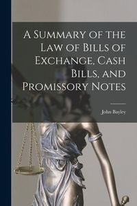 Produktbild: A Summary of the Law of Bills of Exchange, Cash Bills, and Promissory Notes