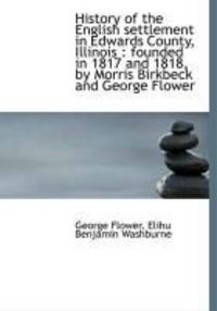 Produktbild: History of the English Settlement in Edwards County, Illinois: Founded in 1817 and 1818, by Morris