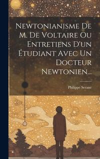 Produktbild: Newtonianisme De M. De Voltaire Ou Entretiens D'un &Eacute;tudiant Avec Un Docteur Newtonien...