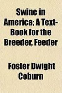 Produktbild: Swine in America; A Text-Book for the Breeder, Feeder