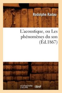 Produktbild: L'acoustique, ou Les ph&eacute;nom&egrave;nes du son (&Eacute;d.1867)