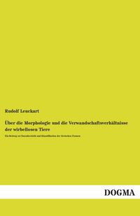 Produktbild: &Uuml;ber die Morphologie und die Verwandschaftsverh&auml;ltnisse der wirbellosen Tiere