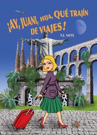 Produktbild: &iexcl;Ay, Juani, hija, qu&eacute; traj&iacute;n de viajes!