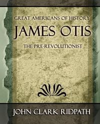 Produktbild: James Otis the Pre-Revolutionist - 1903