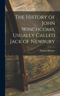 Produktbild: The History of John Winchcomb, Usually Called Jack of Newbury