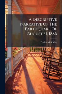 Produktbild: A Descriptive Narrative Of The Earthquake Of August 31, 1886