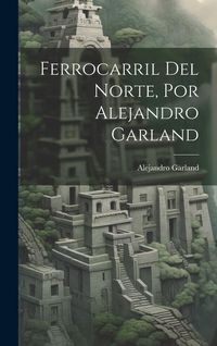 Produktbild: Ferrocarril Del Norte, Por Alejandro Garland