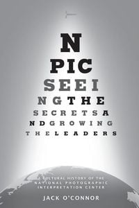 Produktbild: Npic: Seeing the Secrets and Growing the Leaders: A Cultural History of the National Photographic Interpretation Center