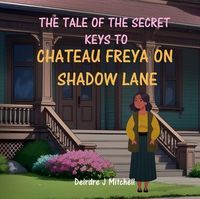 Produktbild: The Tale of the Secret Keys to Chateau Freya on Shadow Lane