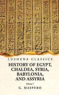 Produktbild: History of Egypt, Chaldea, Syria, Babylonia and Assyria Volume 7