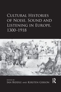 Produktbild: Cultural Histories of Noise, Sound and Listening in Europe, 1300-1918