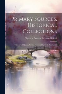 Produktbild: Primary Sources, Historical Collections: Tales of Old Japan, With a Foreword by T. S. Wentworth