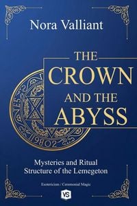 Produktbild: The Crown and the Abyss - Mysteries and Ritual Structure of the Lemegeton