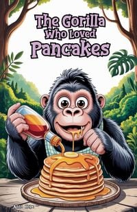 Produktbild: The Gorilla Who Loved Pancakes