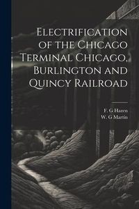Produktbild: Electrification of the Chicago Terminal Chicago, Burlington and Quincy Railroad